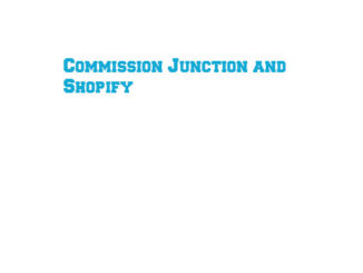 ﻿Commission Junction and Shopify